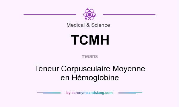 What does TCMH mean? It stands for Teneur Corpusculaire Moyenne en Hémoglobine