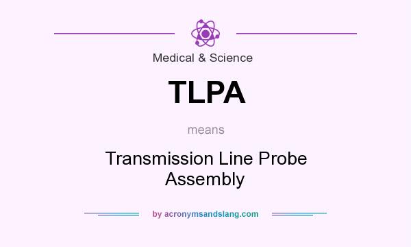 What does TLPA mean? It stands for Transmission Line Probe Assembly