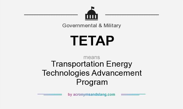 What does TETAP mean? It stands for Transportation Energy Technologies Advancement Program