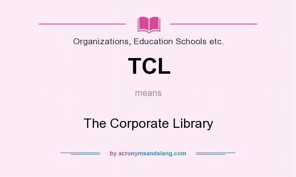 What does TCL mean? It stands for The Corporate Library
