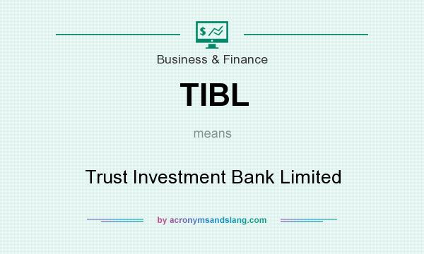 What does TIBL mean? It stands for Trust Investment Bank Limited