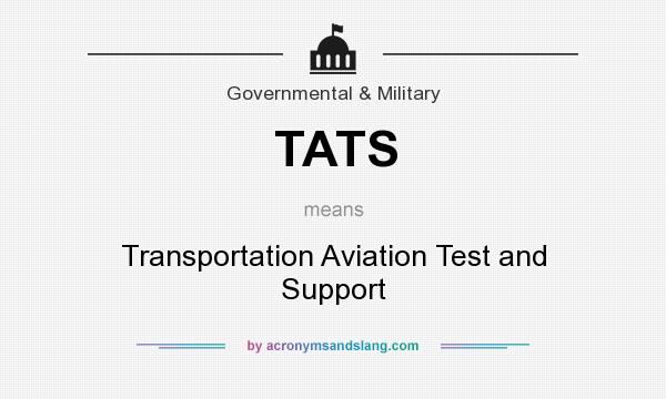 What does TATS mean? It stands for Transportation Aviation Test and Support