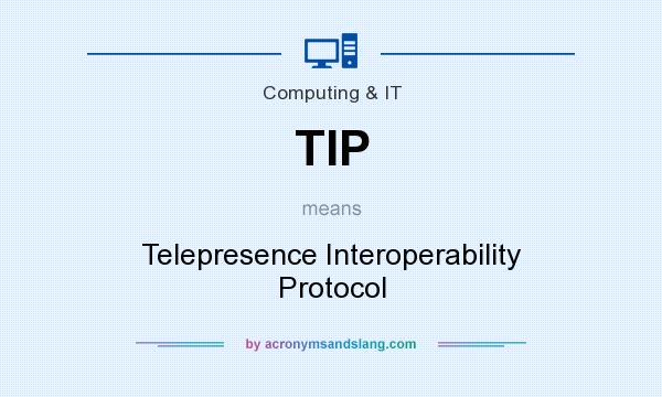 What does TIP mean? It stands for Telepresence Interoperability Protocol