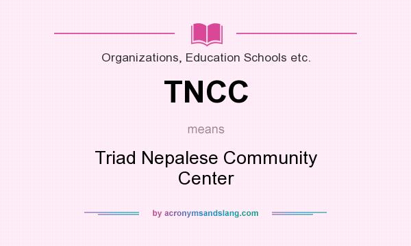 What does TNCC mean? It stands for Triad Nepalese Community Center