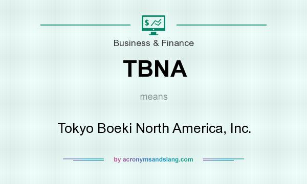 What does TBNA mean? It stands for Tokyo Boeki North America, Inc.