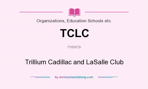 What does TCLC mean? It stands for Trillium Cadillac and LaSalle Club