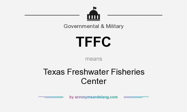 What does TFFC mean? It stands for Texas Freshwater Fisheries Center