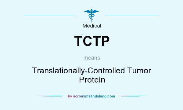 What does TCTP mean? It stands for Translationally-Controlled Tumor Protein