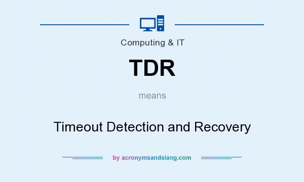 What does TDR mean? It stands for Timeout Detection and Recovery