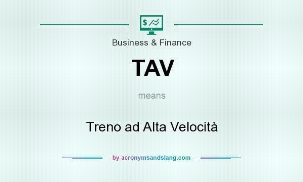 What does TAV mean? It stands for Treno ad Alta Velocità