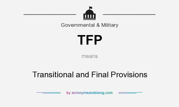 What does TFP mean? It stands for Transitional and Final Provisions