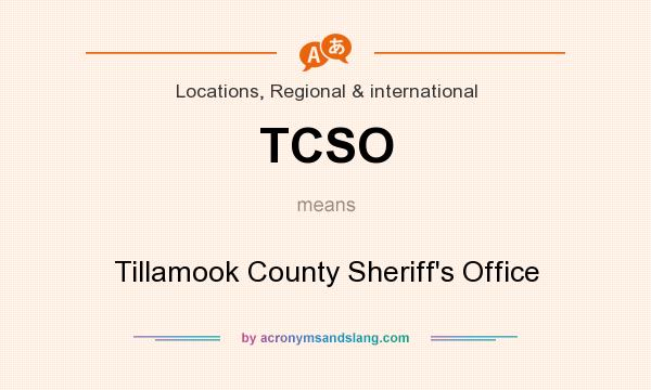 What does TCSO mean? It stands for Tillamook County Sheriff`s Office