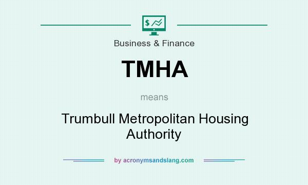 What does TMHA mean? It stands for Trumbull Metropolitan Housing Authority