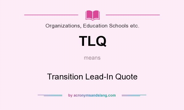 What does TLQ mean? It stands for Transition Lead-In Quote