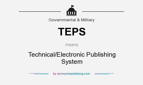What does TEPS mean? It stands for Technical/Electronic Publishing System
