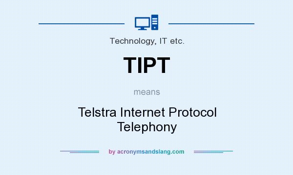 What does TIPT mean? It stands for Telstra Internet Protocol Telephony