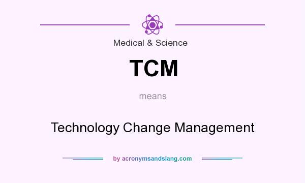 What does TCM mean? It stands for Technology Change Management