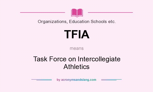 What does TFIA mean? It stands for Task Force on Intercollegiate Athletics