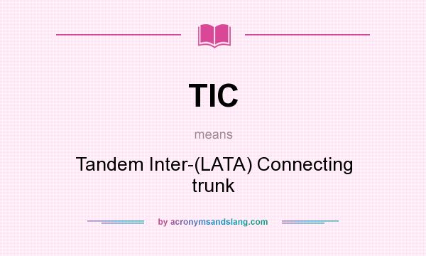 What does TIC mean? It stands for Tandem Inter-(LATA) Connecting trunk