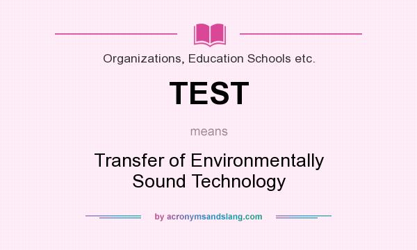 What does TEST mean? It stands for Transfer of Environmentally Sound Technology