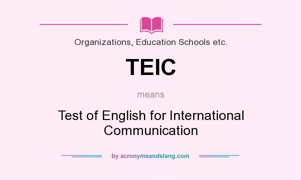 What does TEIC mean? It stands for Test of English for International Communication