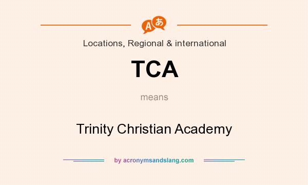 What does TCA mean? It stands for Trinity Christian Academy
