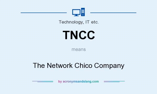 What does TNCC mean? It stands for The Network Chico Company