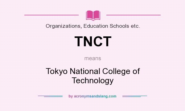 What does TNCT mean? It stands for Tokyo National College of Technology