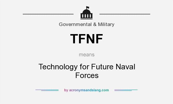 What does TFNF mean? It stands for Technology for Future Naval Forces