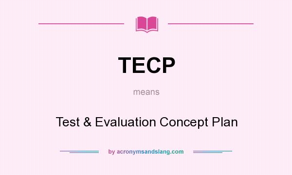 What does TECP mean? It stands for Test & Evaluation Concept Plan
