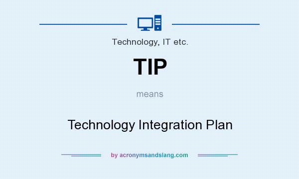 What does TIP mean? It stands for Technology Integration Plan