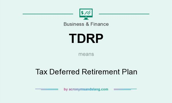 What does TDRP mean? It stands for Tax Deferred Retirement Plan