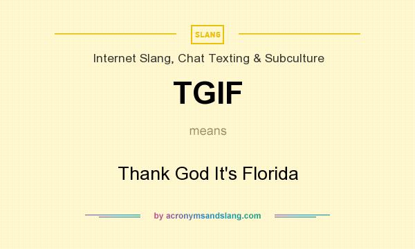 What does TGIF mean? It stands for Thank God It`s Florida