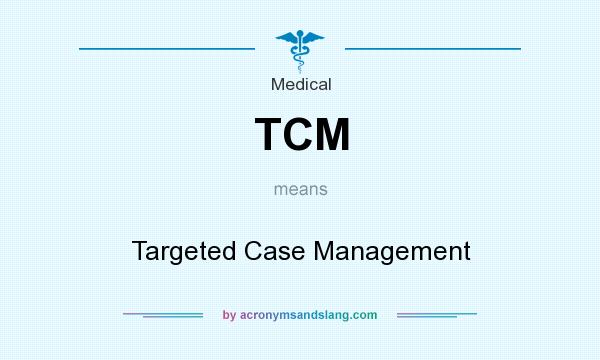 What does TCM mean? It stands for Targeted Case Management