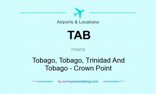 What does TAB mean? It stands for Tobago, Tobago, Trinidad And Tobago - Crown Point