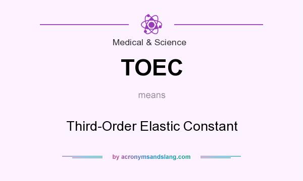 What does TOEC mean? It stands for Third-Order Elastic Constant