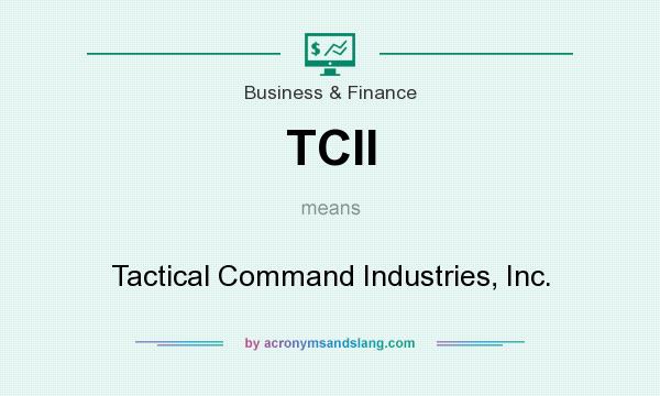 What does TCII mean? It stands for Tactical Command Industries, Inc.