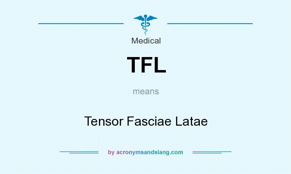 What does TFL mean? It stands for Tensor Fasciae Latae