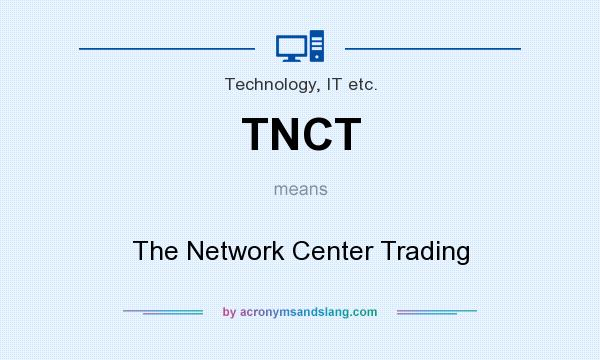 What does TNCT mean? It stands for The Network Center Trading