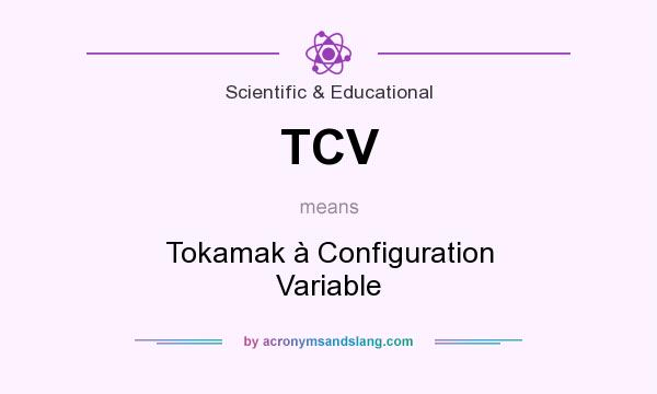 What does TCV mean? It stands for Tokamak à Configuration Variable