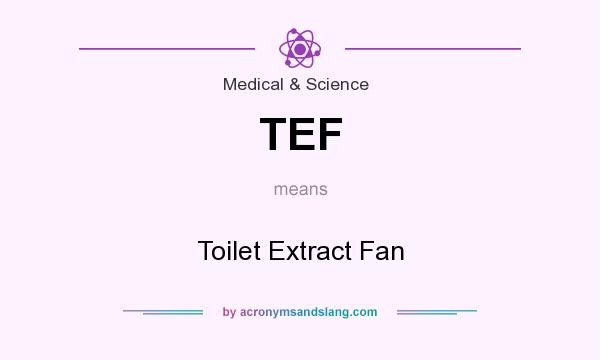 What does TEF mean? It stands for Toilet Extract Fan