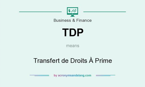 What does TDP mean? It stands for Transfert de Droits À Prime