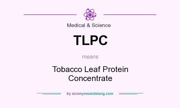 What does TLPC mean? It stands for Tobacco Leaf Protein Concentrate