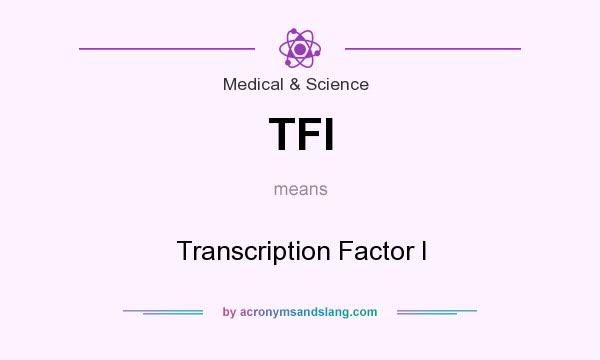 What does TFI mean? It stands for Transcription Factor I