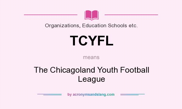 What does TCYFL mean? It stands for The Chicagoland Youth Football League