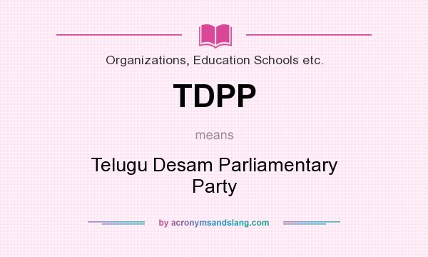 What does TDPP mean? It stands for Telugu Desam Parliamentary Party