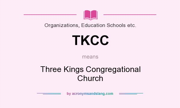 What does TKCC mean? It stands for Three Kings Congregational Church
