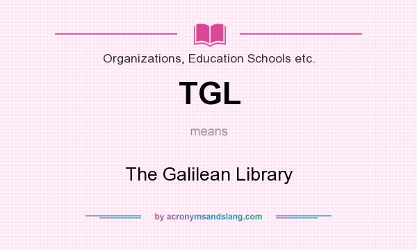 What does TGL mean? It stands for The Galilean Library