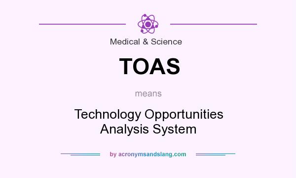 What does TOAS mean? It stands for Technology Opportunities Analysis System