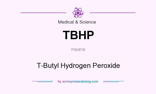 What does TBHP mean? It stands for T-Butyl Hydrogen Peroxide
